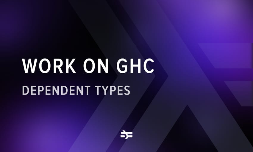 Glasgow Haskell Compiler: dependent types in Haskell